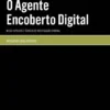 O Agente Encoberto Digital - Meios Especiais e Técnicos de Investigação Criminal