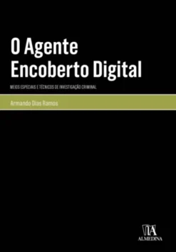 O Agente Encoberto Digital - Meios Especiais e Técnicos de Investigação Criminal
