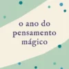O Ano do Pensamento Mágico