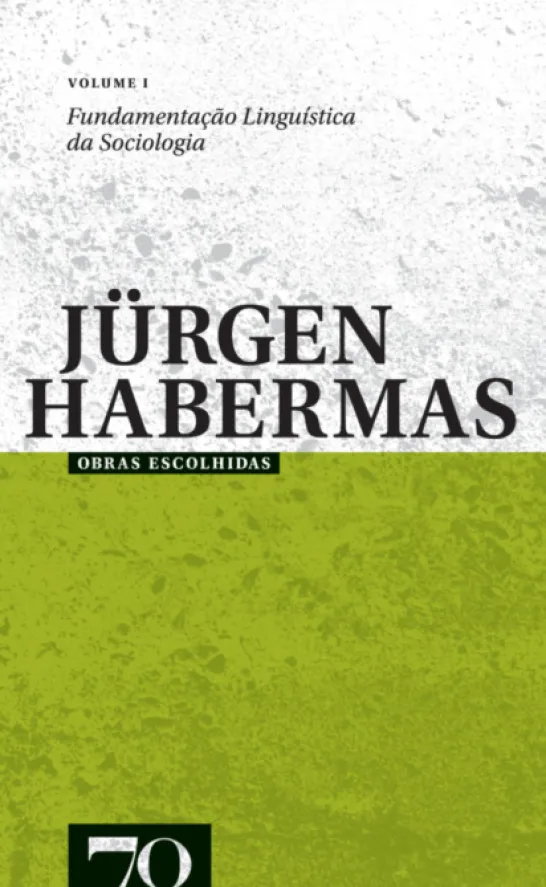 Obras Escolhidas de Jürgen Habermas Vol. I - Fundamentação Linguística da Sociologia