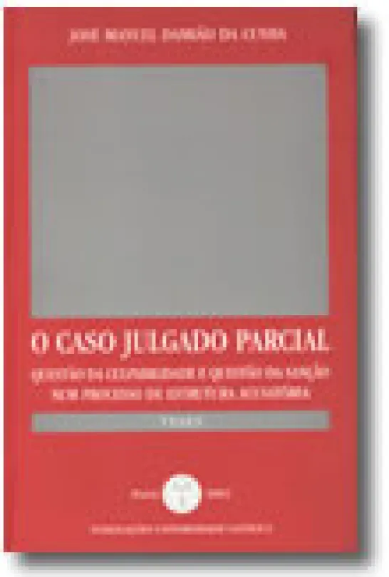 O Caso Julgado Parcial - Questão da Culpabilidade e Questão da Sanção Num Processo de Estrutura Acusatória