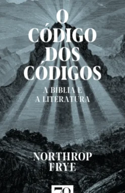 O Código dos Códigos - A Bíblia e a Literatura