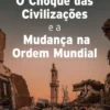 O Choque das Civilizações e a Mudança na Ordem Mundial