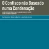 O Confisco não Baseado numa Condenação - 40 Anos Depois do Código Penal e 20 Anos Depois da Lei N.º 5/2002, o Crime Continua a Compensar?