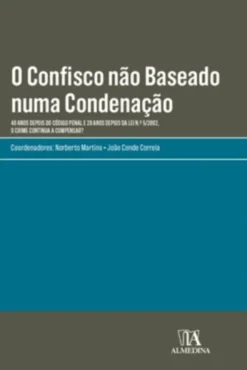 O Confisco não Baseado numa Condenação - 40 Anos Depois do Código Penal e 20 Anos Depois da Lei N.º 5/2002, o Crime Continua a Compensar?