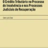 O Crédito Tributário no Processo de Insolvência e nos Processos Judiciais de Recuperação