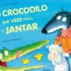 O Crocodilo que Veio para o Jantar