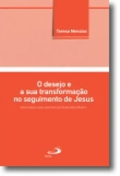 O Desejo e a Sua Transformação no Seguimento de Jesus