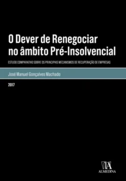O dever de renegociar no âmbito pré-insolvencial - Estudo comparativo sobre os principais mecanismos de recuperação de empresas