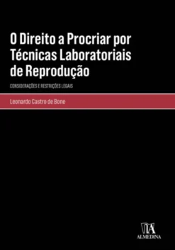 O Direito a Procriar por Técnicas Laboratoriais de Reprodução - Considerações e restrições legais