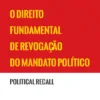 O Direito Fundamental de Revogação do Mandato Político (Political Recall)