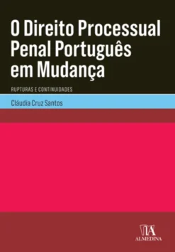 O Direito Processual Penal Português em Mudança- Rupturas e Continuidades