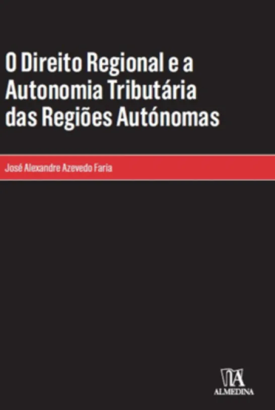 O Direito Regional e a Autonomia Tributária das Regiões Autónomas