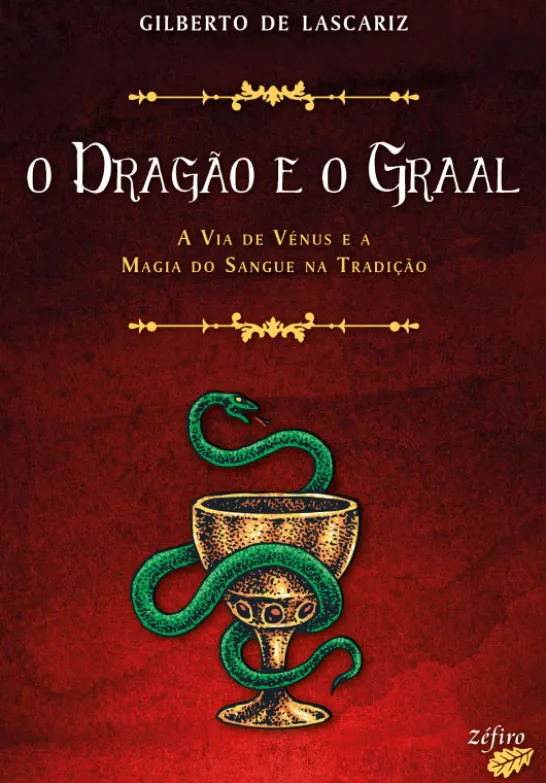 O Dragão e o Graal - A Via de Vénus e a Magia do Sangue na Tradição