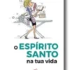 O Espírito Santo na Tua Vida