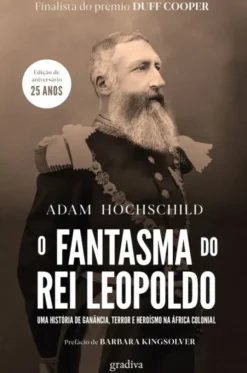 O Fantasma do Rei Leopoldo - Uma História de Ganância, Terror e Heroísmo na África Colonial