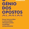 O Génio dos Opostos: como introvertidos e extrovertidos alcançam juntos resultados extraordinários