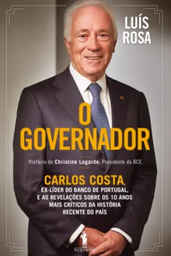 O Governador - Carlos Costa, Ex-líder do Banco de Portugal, e as Revelações sobre os 10 Anos mais Críticos da História Recente do País