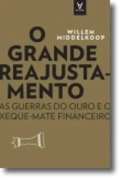 O Grande Reajustamento - As guerras do ouro e o xeque-mate