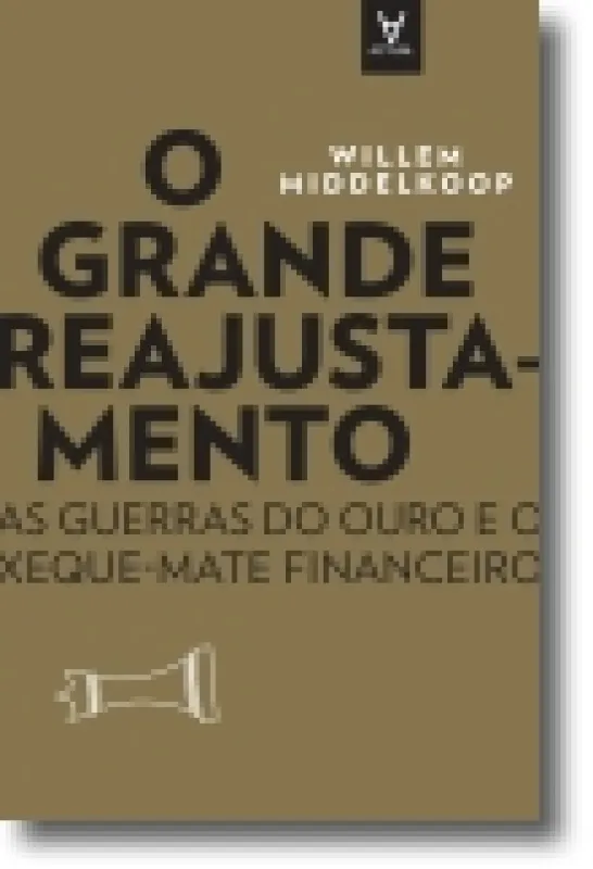 O Grande Reajustamento - As guerras do ouro e o xeque-mate