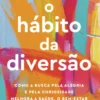 O Hábito da Diversão