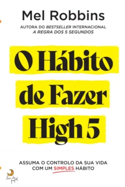 O Hábito de Fazer High 5 - Assuma o Controlo da Sua Vida Com Um Simples Hábito
