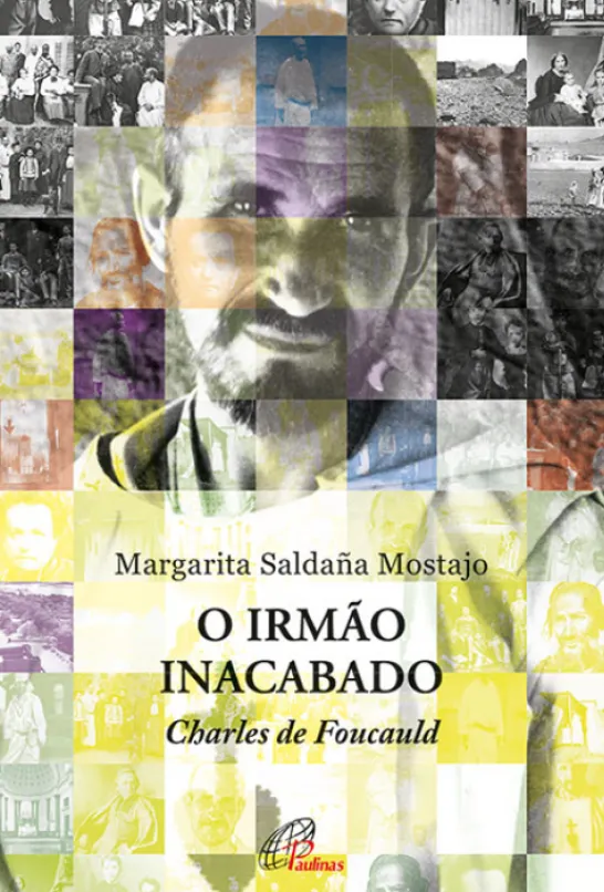 O Irmão Inacabado - Charles de Foucauld