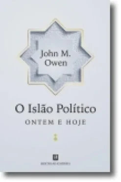 O Islão Político: Ontem e Hoje