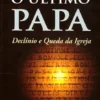 O Último Papa - Declínio e Queda da Igreja - As Profecias de S. Malaquias