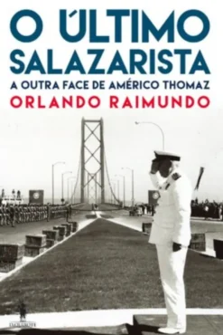 O Último Salazarista: a outra face de Américo Thomaz