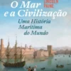 O Mar e a Civilização: uma história marítima do mundo