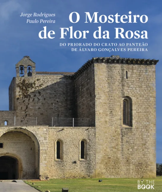 O Mosteiro de Flor da Rosa - do Priorado do Crato ao panteão de Álvaro Gonçalves Pereira