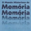 O Mundo Misterioso da Memória