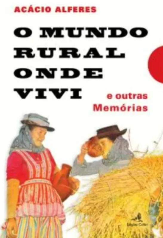 O Mundo Rural onde Vivi –e outras Memórias