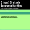 O (novo) Direito da Segurança Marítima - o Navio, os Estados, as Convenções e a sua Autonomia