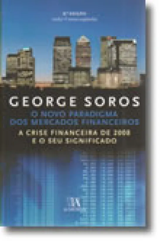 O Novo Paradigma dos Mercados Financeiros - A Crise Financeira de 2008 e o seu Significado