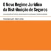 O Novo Regime Jurídico da Distribuição de Seguros - Inclui Legislação Complementar, Notas Remissivas para a Lei Revogada e Preceitos Relacionados