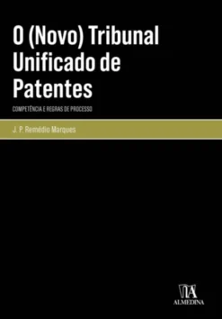 O (Novo) Tribunal Unificado de Patentes - Competência e Regras de Processo