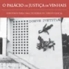O Palácio de Justiça de Vinhais - Subsídios para uma História de Direito Local