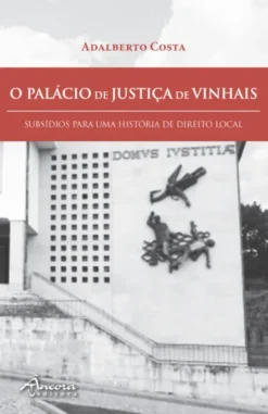 O Palácio de Justiça de Vinhais - Subsídios para uma História de Direito Local