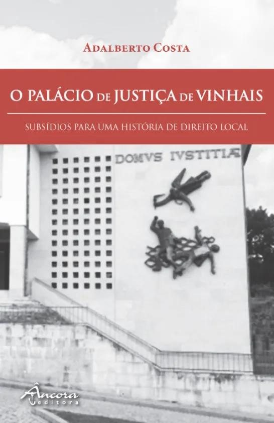 O Palácio de Justiça de Vinhais - Subsídios para uma História de Direito Local