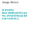 O Papel das Bibliotecas na Investigação Científica