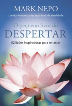 O Pequeno Livro do Despertar - 52 lições inspiradoras para renascer