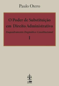 O Poder de Substituição em Direito Administrativo - 2 Vols.
