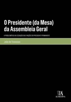 O Presidente (da Mesa) da Assembleia Geral - A Problemática da Cessação das Funções do Presidente Permanente