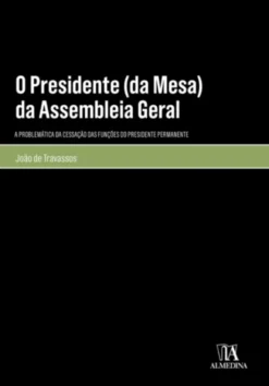 O Presidente (da Mesa) da Assembleia Geral - A Problemática da Cessação das Funções do Presidente Permanente