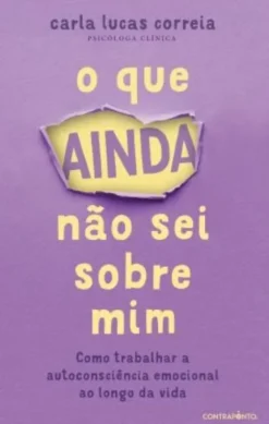 O Que Ainda Não Sei Sobre Mim - Como Trabalhar a Autoconsciência Emocional ao Longo da Vida