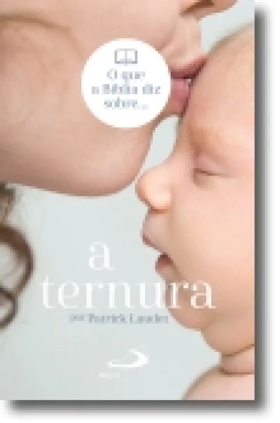 O Que Diz a Bíblia Sobre... a Ternura