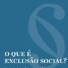 O Que é Exclusão Social?
