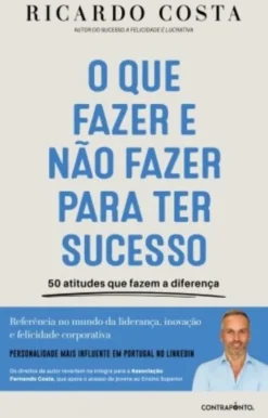 O Que Fazer e Não Fazer para Ter Sucesso - 50 Atitudes que Fazem a Diferença